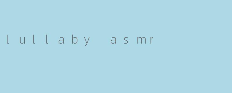 lullaby asmr